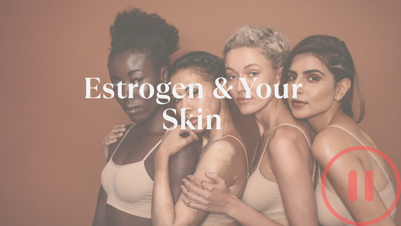 Why Estrogen Matters to Your Skin- Youthful Skin in Menopause